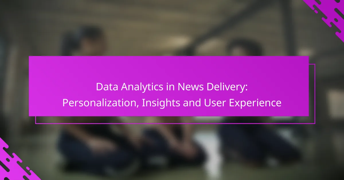 Data Analytics in News Delivery: Personalization, Insights and User Experience