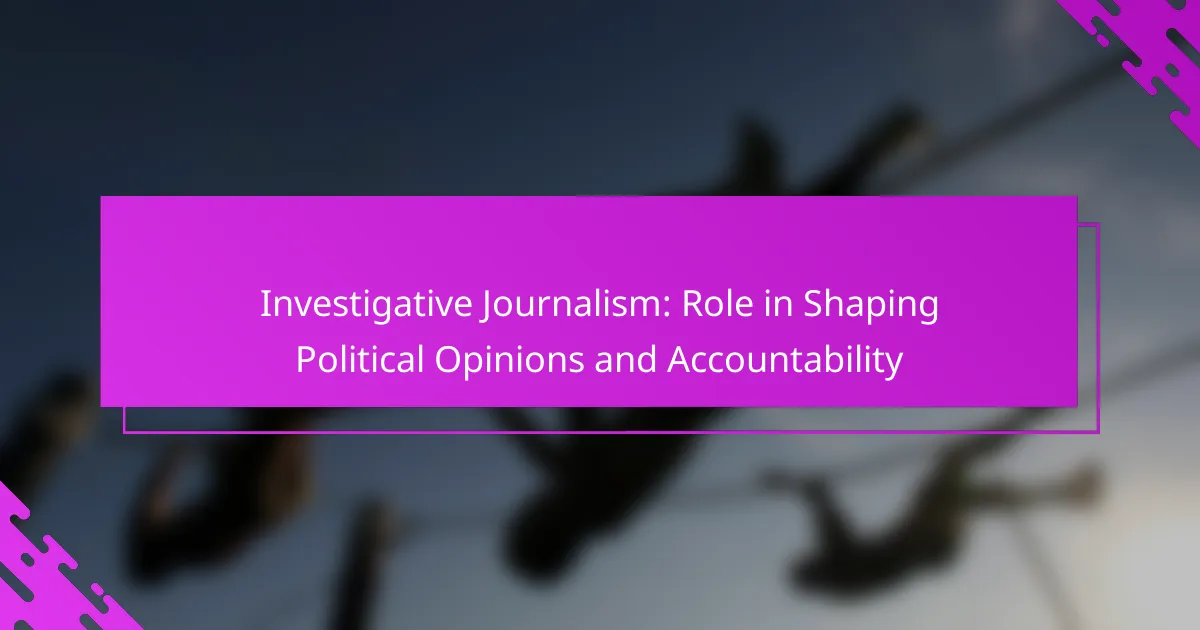 Investigative Journalism: Role in Shaping Political Opinions and Accountability