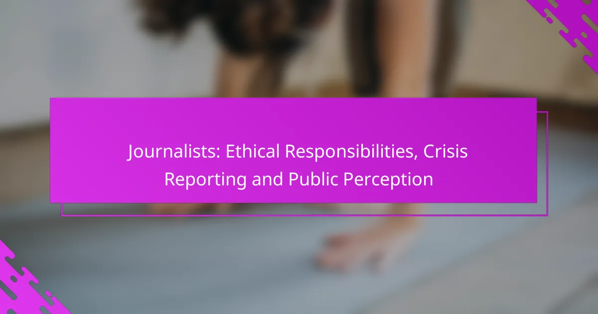 Journalists: Ethical Responsibilities, Crisis Reporting and Public Perception
