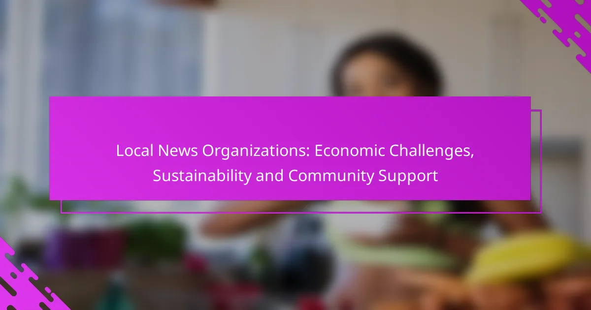Local News Organizations: Economic Challenges, Sustainability and Community Support
