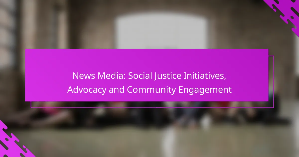 News Media: Social Justice Initiatives, Advocacy and Community Engagement