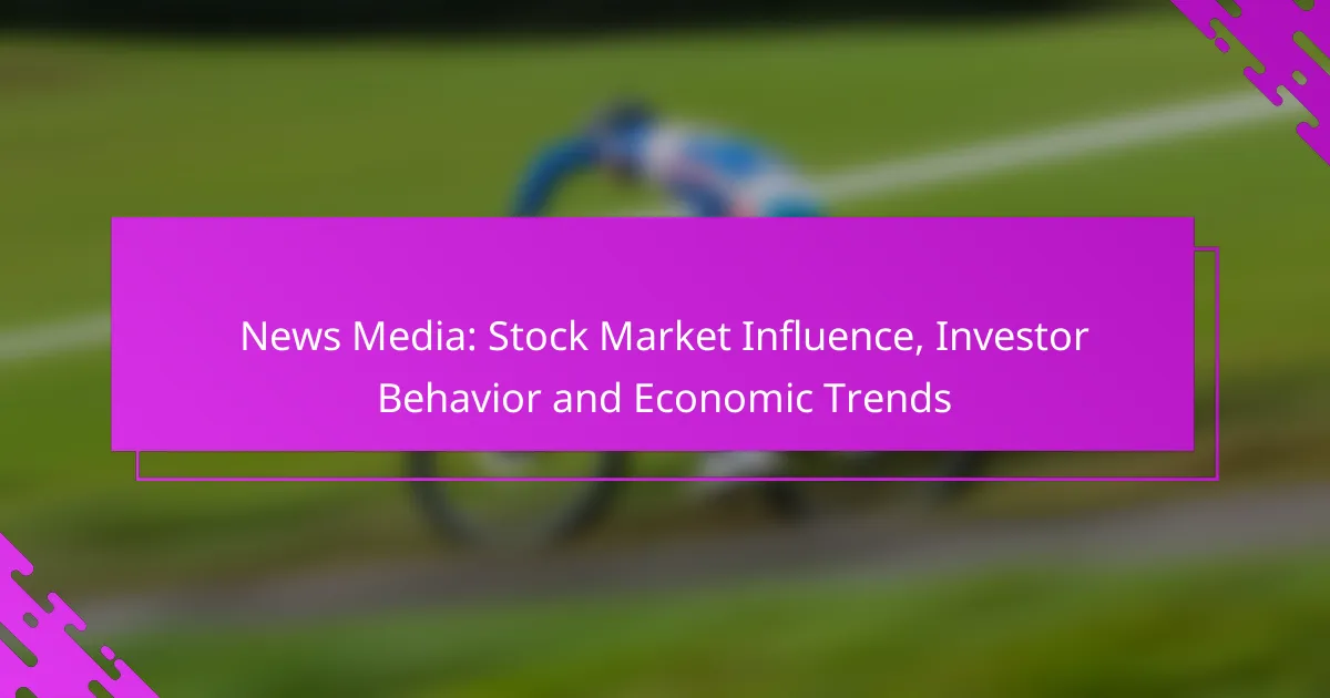 News Media: Stock Market Influence, Investor Behavior and Economic Trends