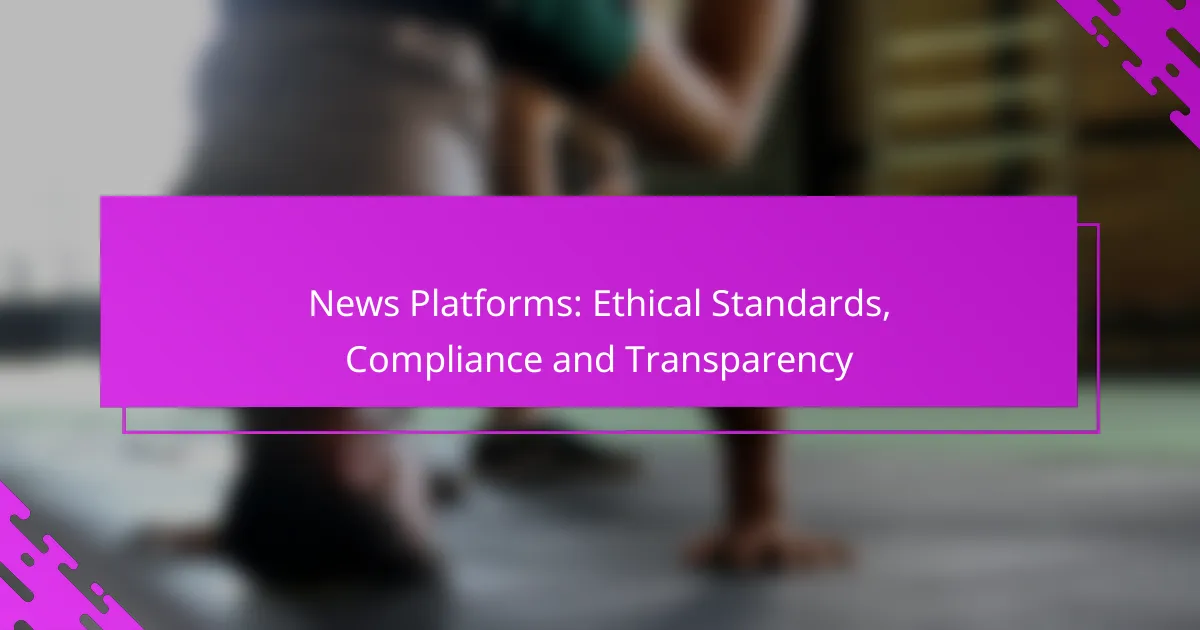 News Platforms: Ethical Standards, Compliance and Transparency