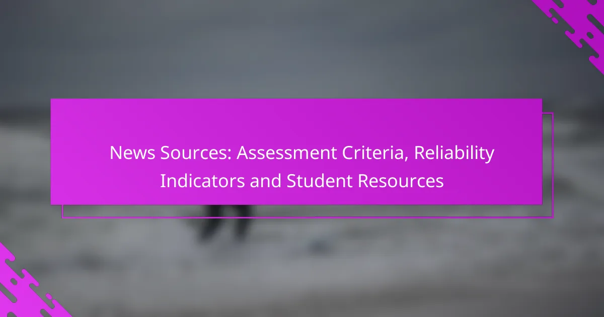 News Sources: Assessment Criteria, Reliability Indicators and Student Resources