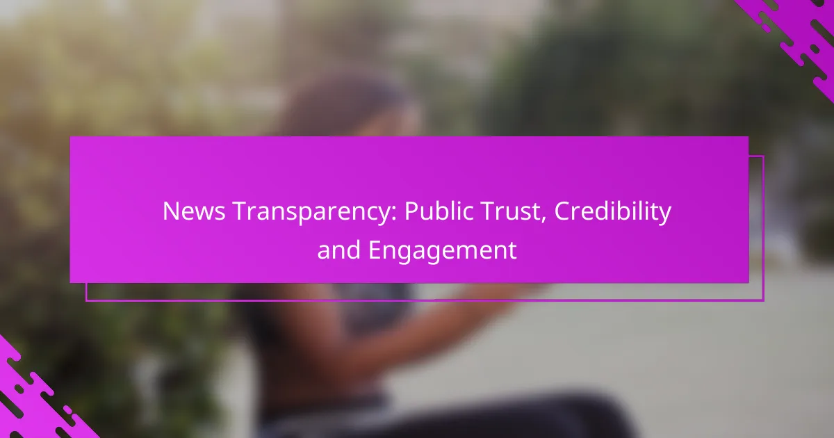 News Transparency: Public Trust, Credibility and Engagement
