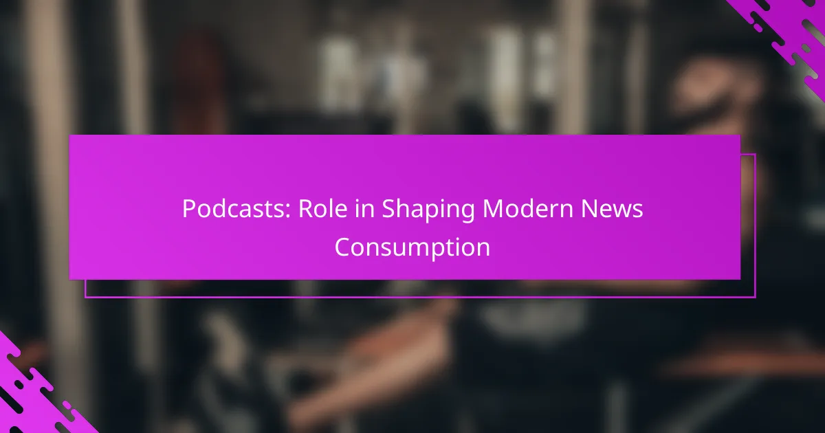 Podcasts: Role in Shaping Modern News Consumption