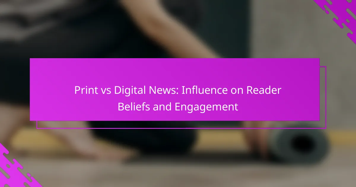 Print vs Digital News: Influence on Reader Beliefs and Engagement