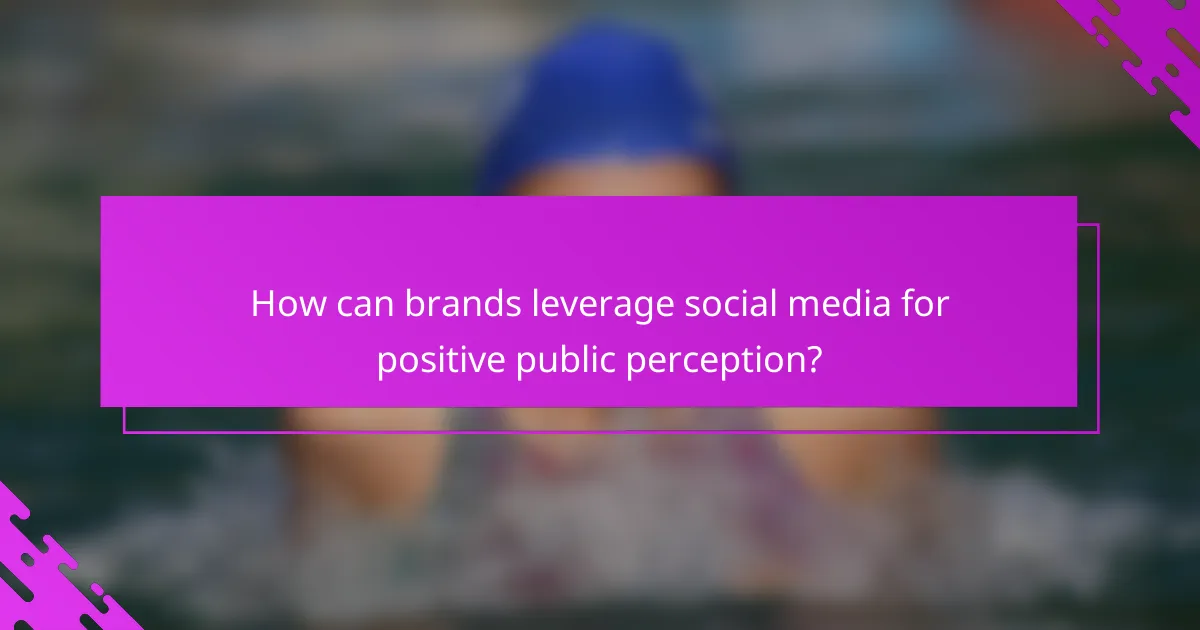 How can brands leverage social media for positive public perception?
