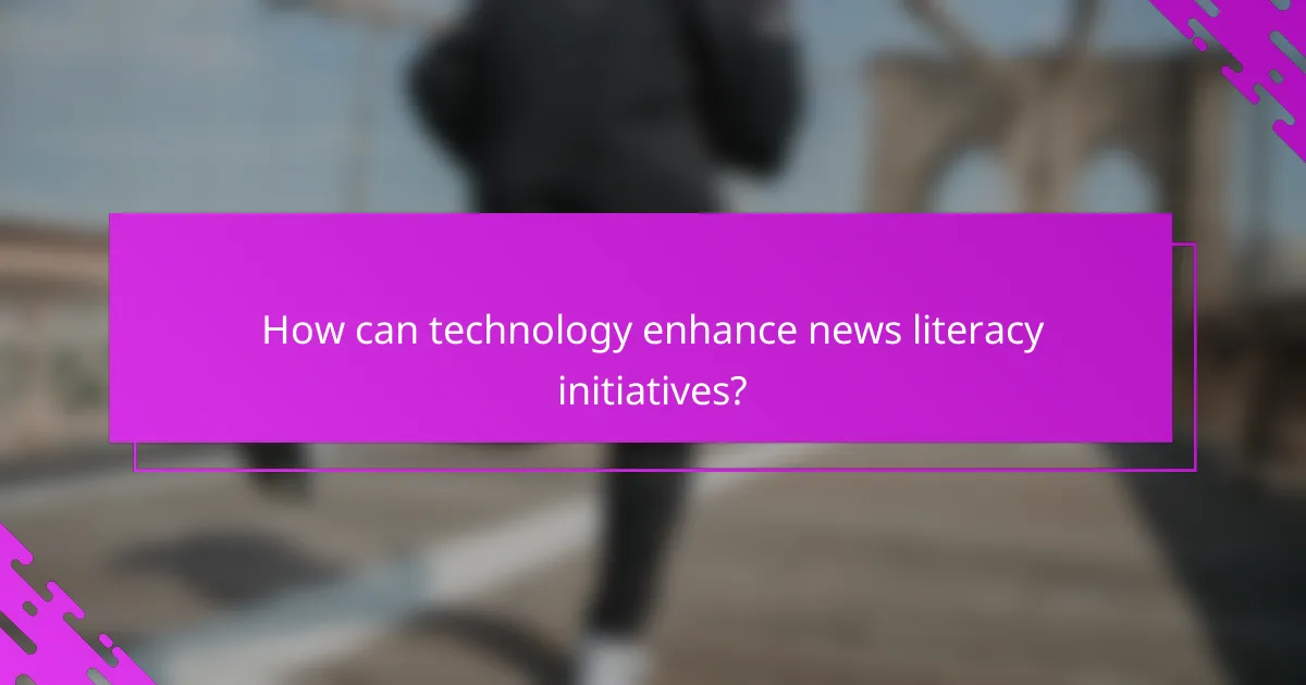 How can technology enhance news literacy initiatives?