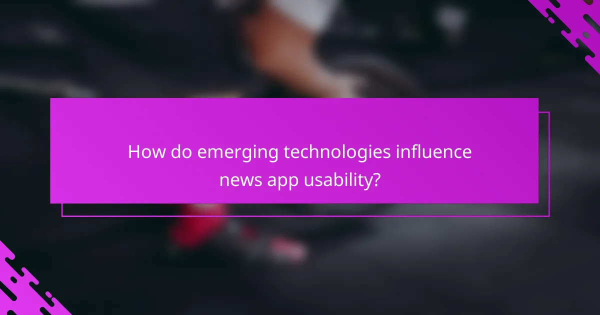 How do emerging technologies influence news app usability?