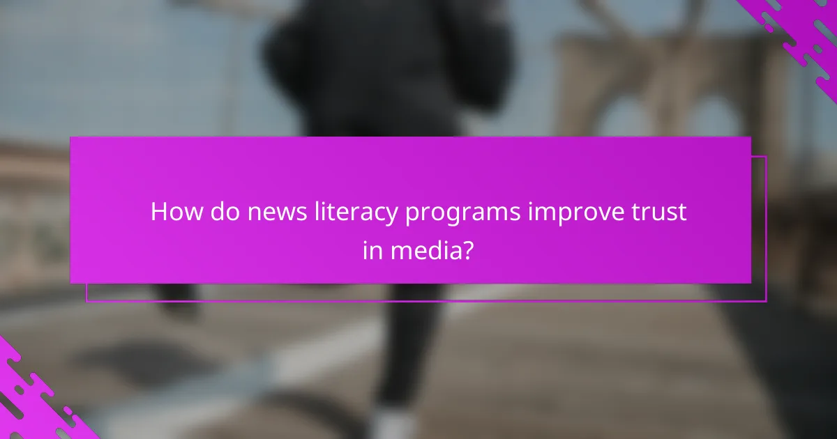 How do news literacy programs improve trust in media?