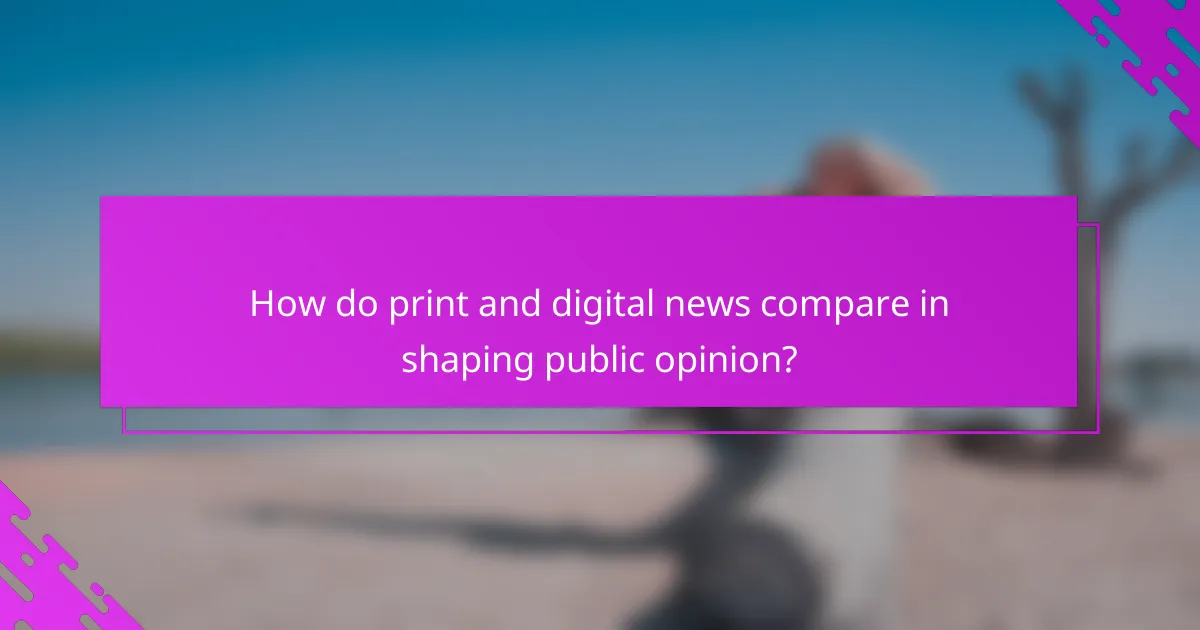 How do print and digital news compare in shaping public opinion?