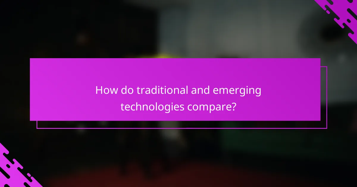 How do traditional and emerging technologies compare?