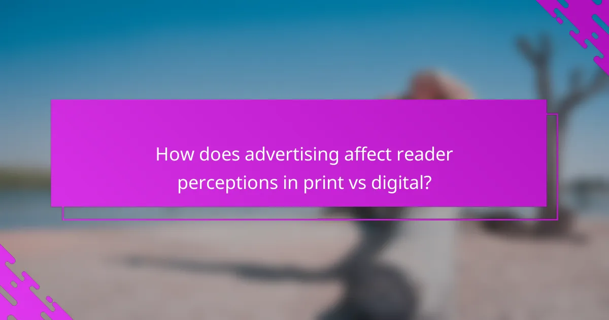 How does advertising affect reader perceptions in print vs digital?