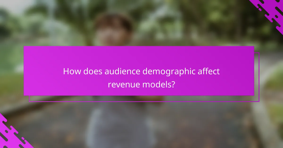 How does audience demographic affect revenue models?