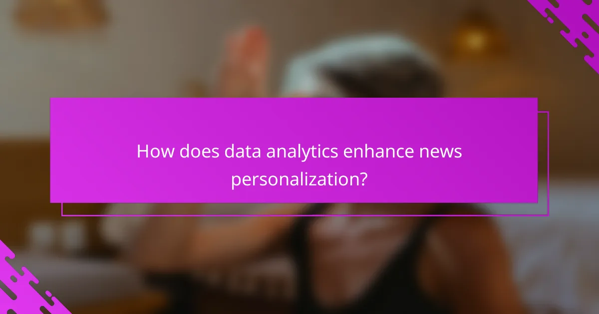 How does data analytics enhance news personalization?