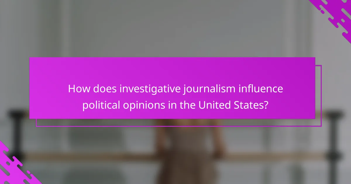 How does investigative journalism influence political opinions in the United States?