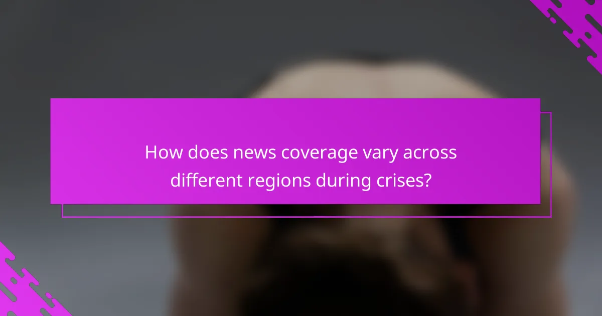 How does news coverage vary across different regions during crises?