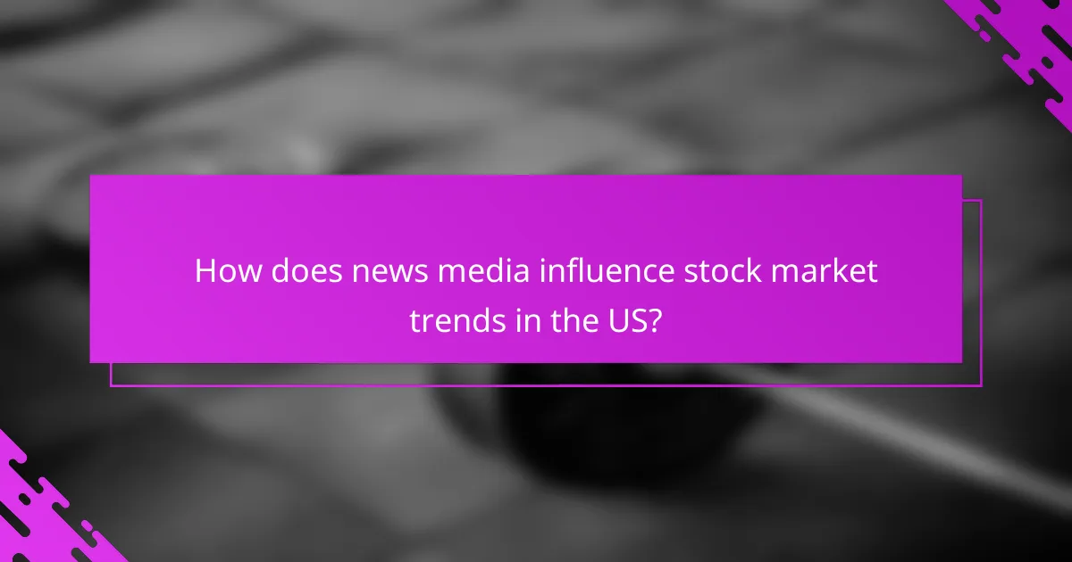 How does news media influence stock market trends in the US?