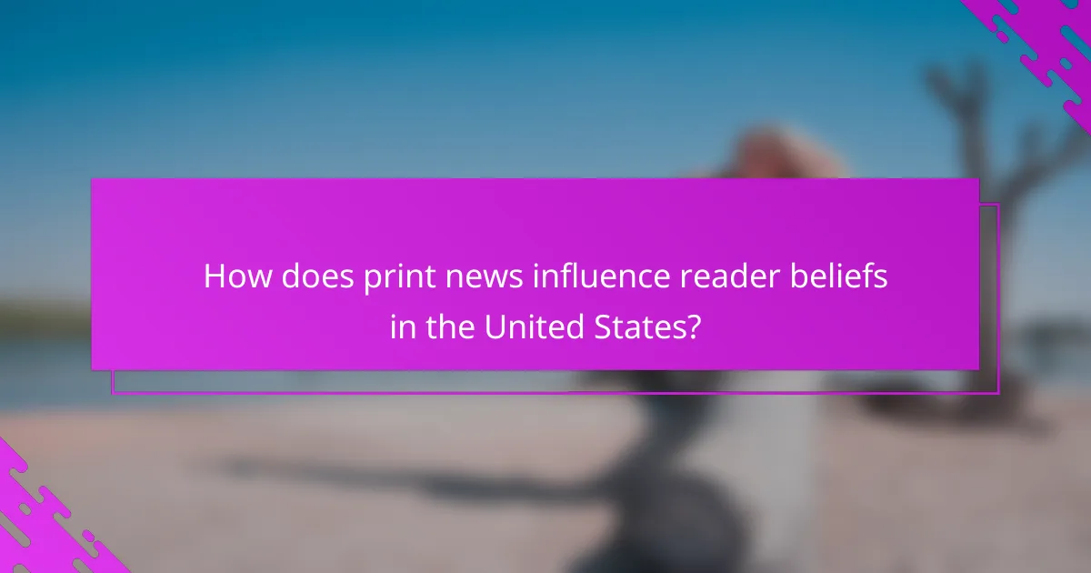 How does print news influence reader beliefs in the United States?