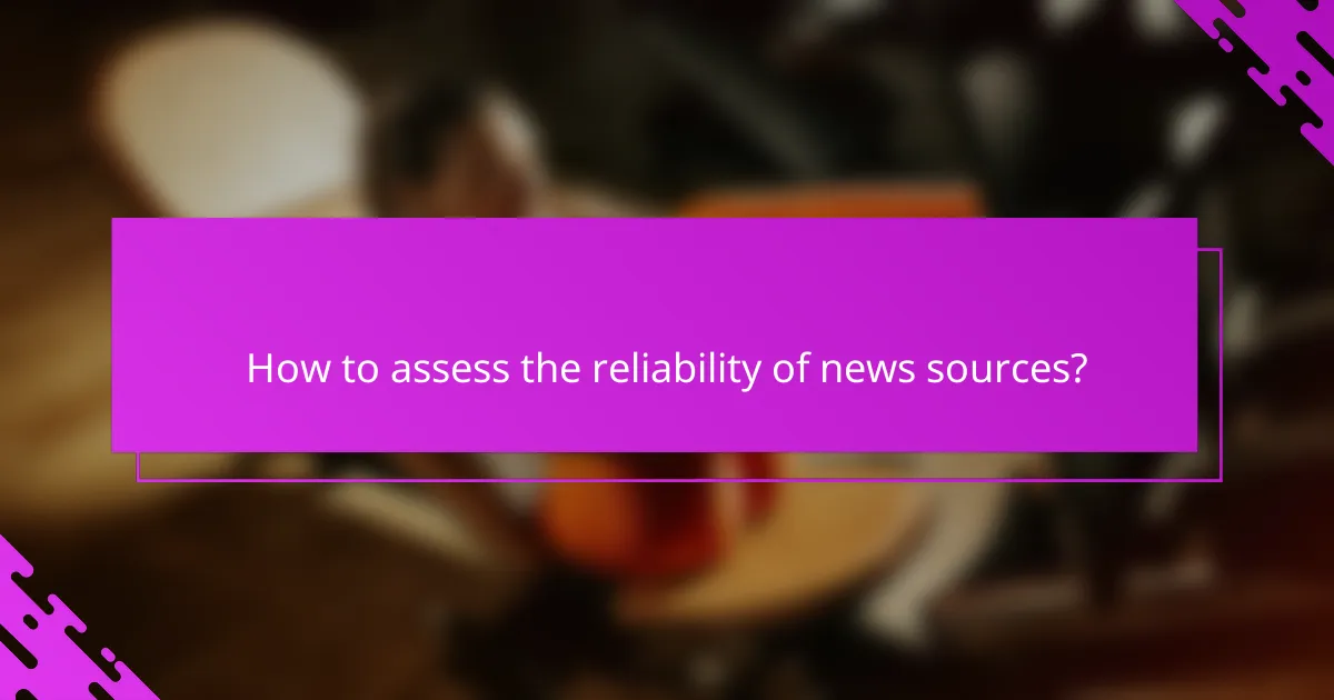 How to assess the reliability of news sources?