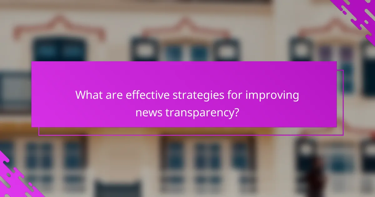 What are effective strategies for improving news transparency?