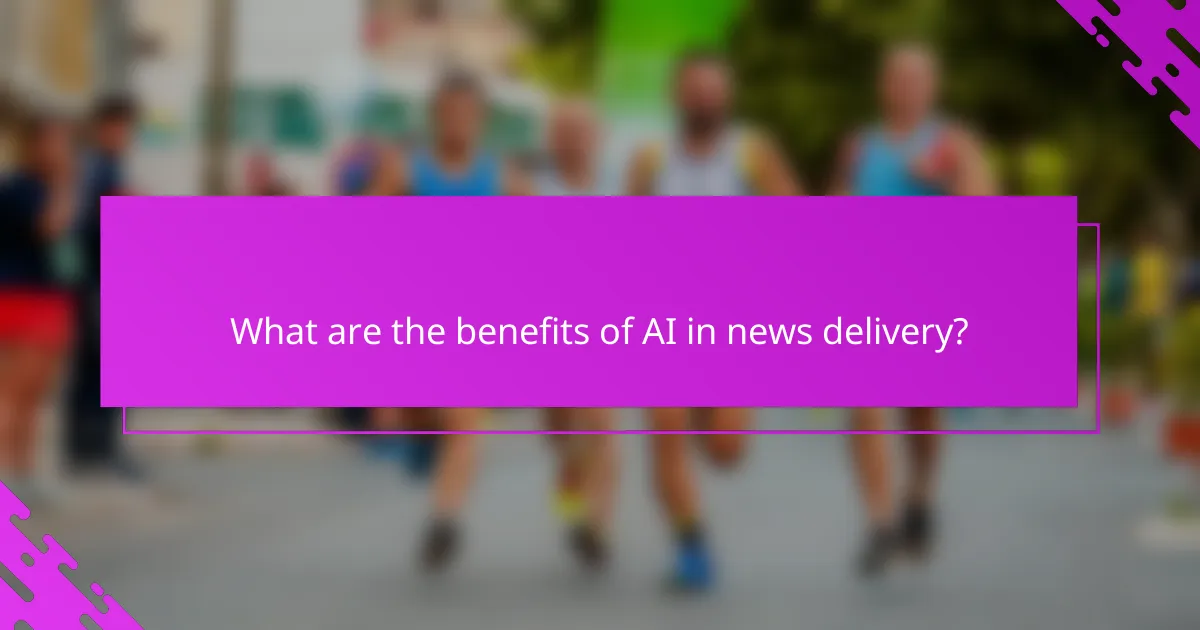 What are the benefits of AI in news delivery?