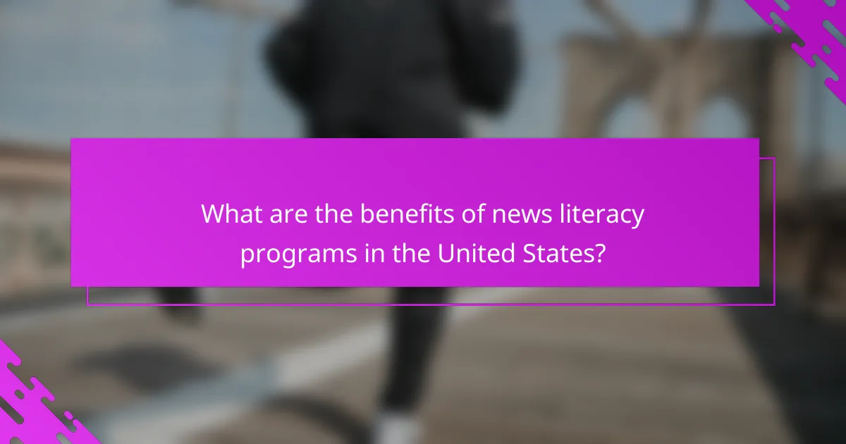 What are the benefits of news literacy programs in the United States?
