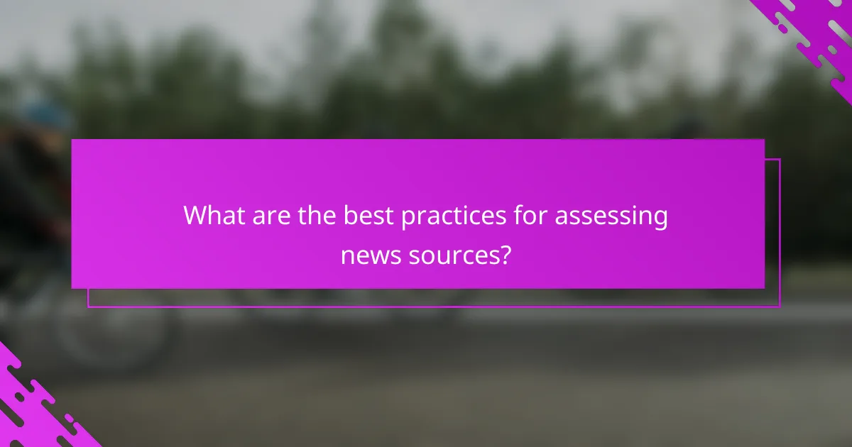 What are the best practices for assessing news sources?