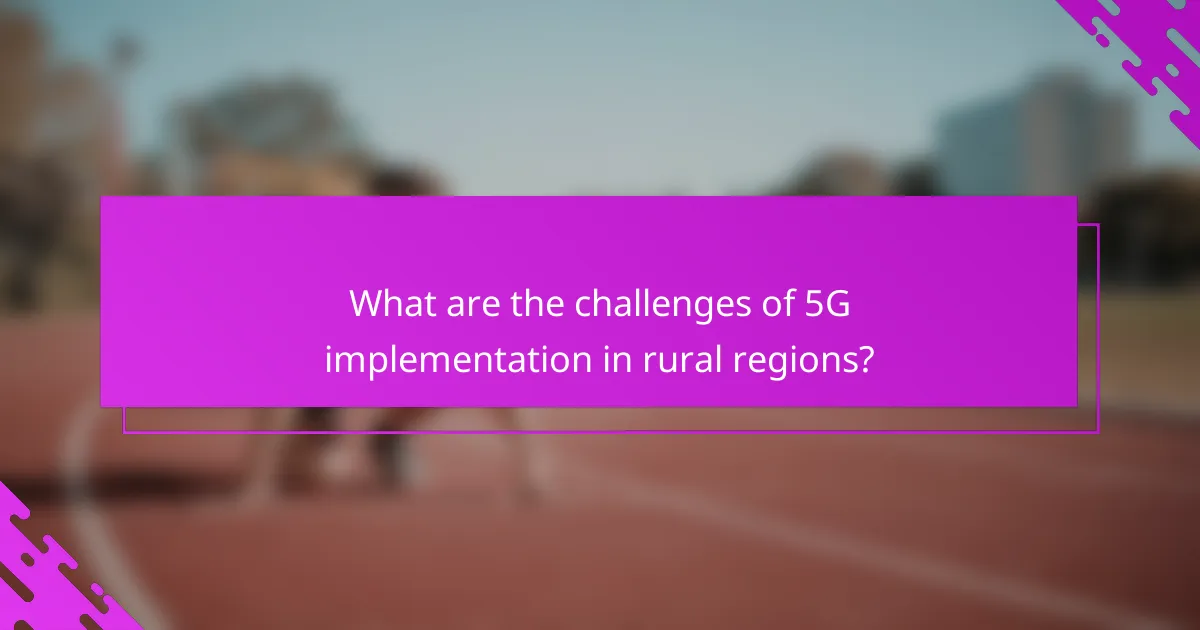 What are the challenges of 5G implementation in rural regions?