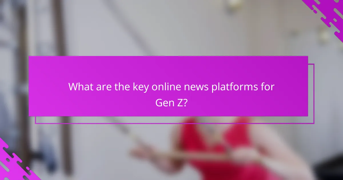 What are the key online news platforms for Gen Z?