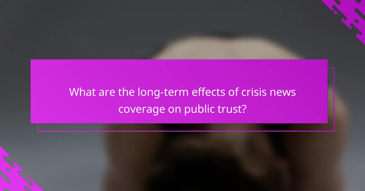What are the long-term effects of crisis news coverage on public trust?