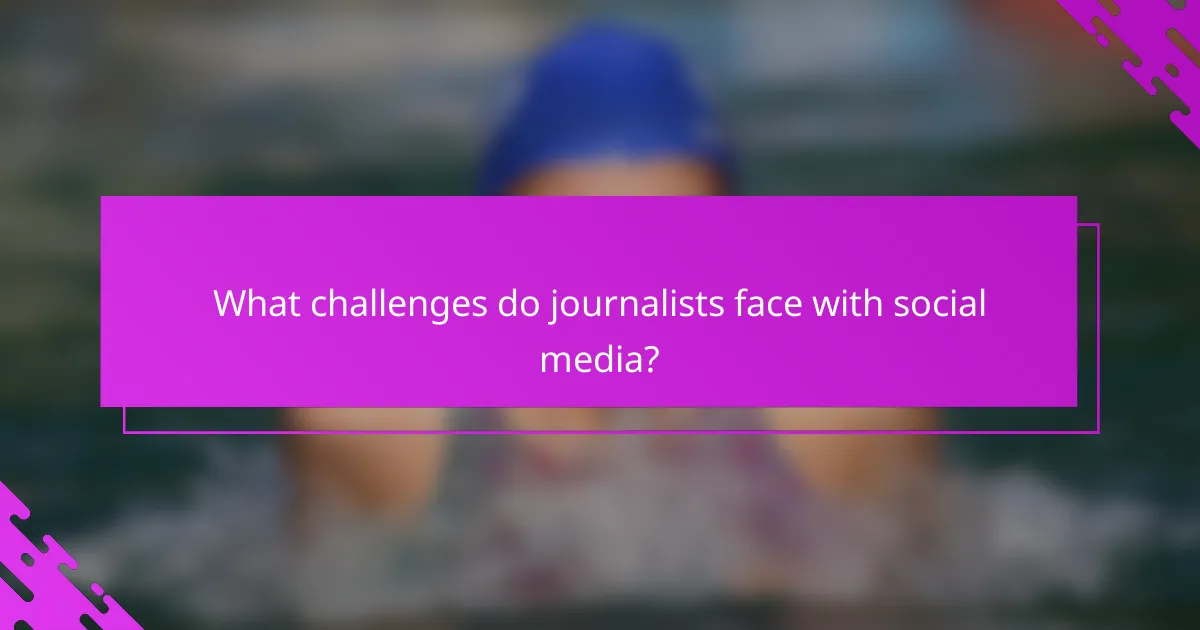 What challenges do journalists face with social media?