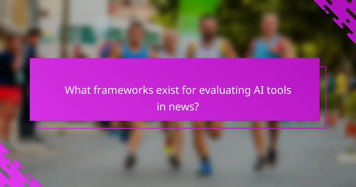 What frameworks exist for evaluating AI tools in news?
