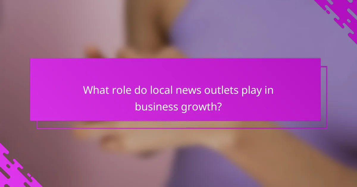 What role do local news outlets play in business growth?