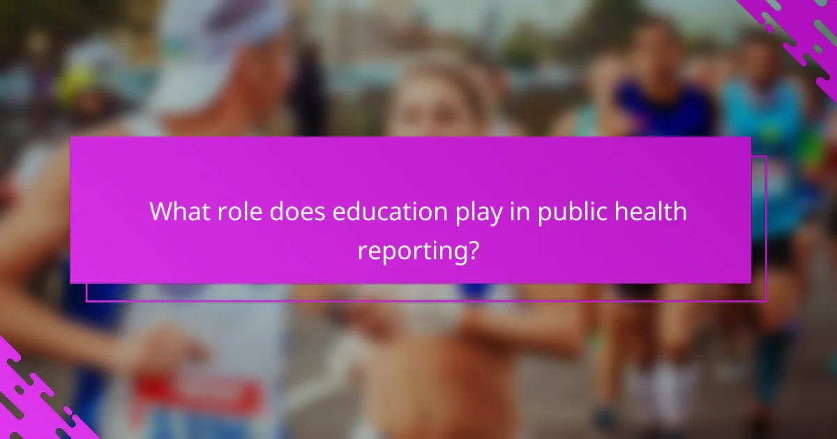 What role does education play in public health reporting?